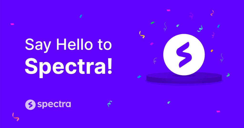 Say Hello to Spectra!